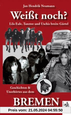 Weißt noch? Lila Eule, Tanztee und Uschis breite Gürtel  -  Geschichten und Unerhörtes aus dem Bremen der 60er und 70er Jahre